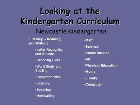 Looking at the Kindergarten Curriculum Newcastle Kindergarten Literacy – Reading and Writing Letter Recognition and Sounds Decoding Skills Word Study and.