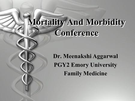 Mortality And Morbidity Conference Dr. Meenakshi Aggarwal PGY2 Emory University Family Medicine.