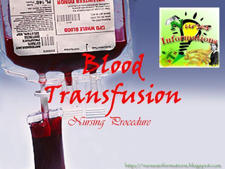 Blood Transfusion Nursing Procedure. *Whole blood transfusion replenishes the circulatories:  Volume  Oxygen-carrying capacity *Packed Red Blood Cells.