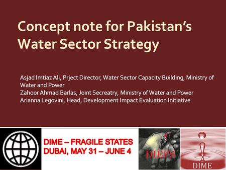 Concept note for Pakistan’s Water Sector Strategy Asjad Imtiaz Ali, Prject Director, Water Sector Capacity Building, Ministry of Water and Power Zahoor.
