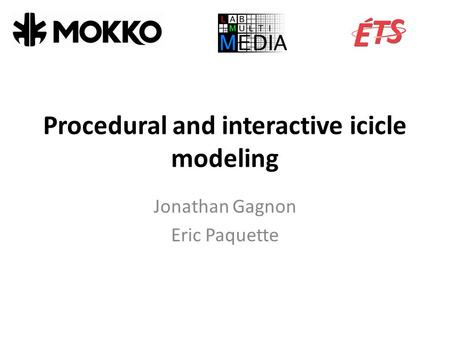 Procedural and interactive icicle modeling Jonathan Gagnon Eric Paquette.