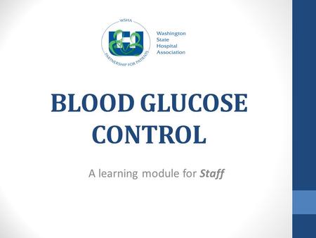 BLOOD GLUCOSE CONTROL A learning module for Staff.