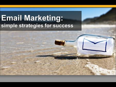 Email Marketing: simple strategies for success. Beth Kahlich Online Marketing Trainer and Consultant Dallas Search Engine Academy www.seoTrainingDallas.com.