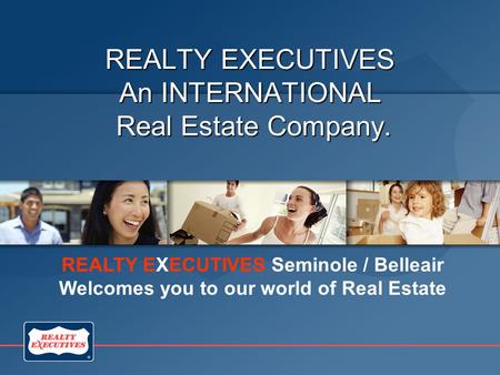REALTY EXECUTIVES An INTERNATIONAL Real Estate Company. REALTY EXECUTIVES Seminole / Belleair Welcomes you to our world of Real Estate.