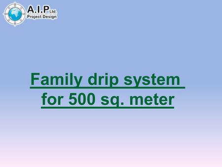 Family drip system for 500 sq. meter. Water tank 4 m^3.