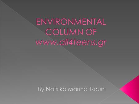 Here you can learn many things about environmental problems, read smart tips about protecting the environment, take part in our competitions, try our.