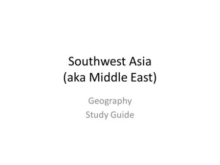 Southwest Asia (aka Middle East)