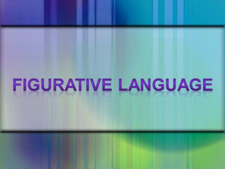 What is Figurative Language? Whenever you describe something by comparing it with something else, you are using figurative language.