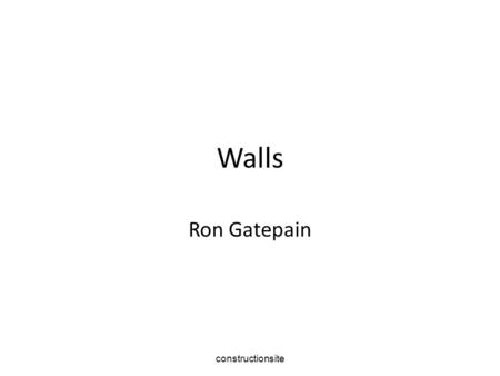 Walls Ron Gatepain constructionsite.