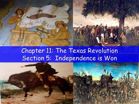 Chapter 11: The Texas Revolution Section 5: Independence is Won