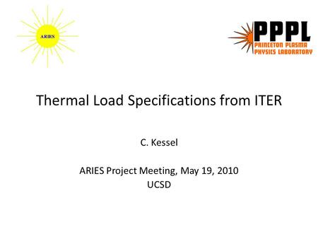 Thermal Load Specifications from ITER C. Kessel ARIES Project Meeting, May 19, 2010 UCSD.