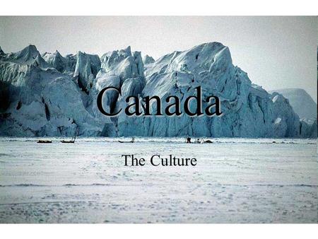 Canada The Culture. Influenced by British, French, and Aboriginal cultures and traditions,,multiculturalism“