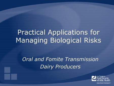 Practical Applications for Managing Biological Risks Oral and Fomite Transmission Dairy Producers.