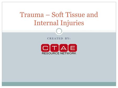 CREATED BY: Trauma – Soft Tissue and Internal Injuries.