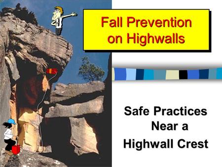 Fall Prevention on Highwalls Practices Near a Safe Practices Near a Highwall Crest.
