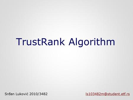 TrustRank Algorithm Srđan Luković 2010/3482