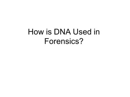 How is DNA Used in Forensics?. DNA Collection & Comparison Overview: –Investigators gather samples from the crime scene and from suspects and then analyze.