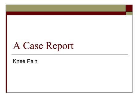 A Case Report Knee Pain.