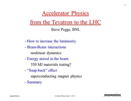 1 House, Apr 25, 2004 Accelerator Physics from the Tevatron to the LHC Steve Peggs, BNL - How to increase the luminosity - Beam-Beam.