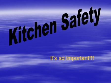 It’s so important!!! Here are some words that you should know….. (1)  Safety—developing habits to avoid accidents and keep people healthy—Most kitchen.