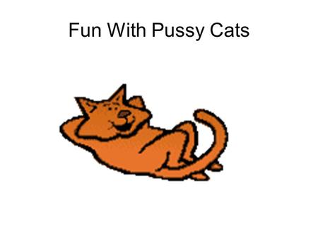 Fun With Pussy Cats.