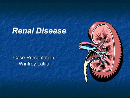 Renal Disease Case Presentation: Winfrey Latifa. Case Presentation: Winfrey Latifa 35 yr. old African- American female Presents for extraction of several.