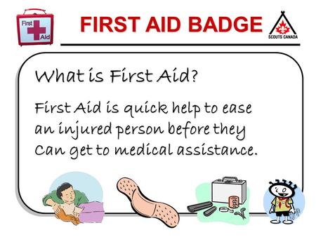 What is First Aid? First Aid is quick help to ease