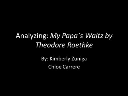 Analyzing: My Papa`s Waltz by Theodore Roethke
