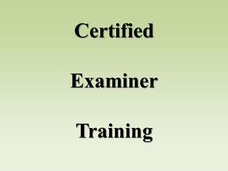 Certified Examiner Training. Certified Examiner Training DOL-approved 20-hour training, taught by a DOL-endorsed ME or Tech Specialist The training certifies/endorses.