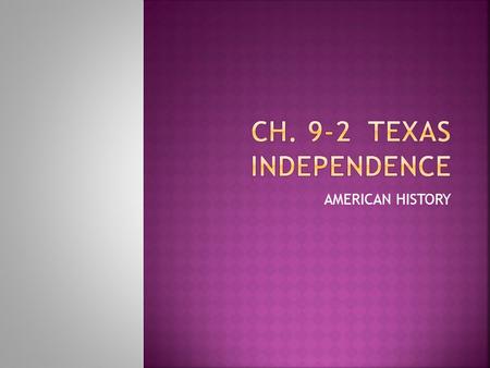CH. 9-2 TEXAS INDEPENDENCE