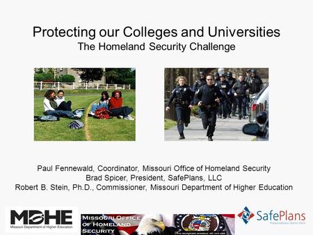 Protecting our Colleges and Universities The Homeland Security Challenge Paul Fennewald, Coordinator, Missouri Office of Homeland Security Brad Spicer,