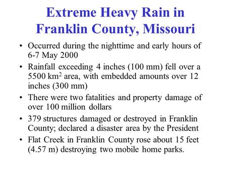Extreme Heavy Rain in Franklin County, Missouri Occurred during the nighttime and early hours of 6-7 May 2000 Rainfall exceeding 4 inches (100 mm) fell.