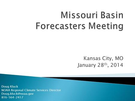 Kansas City, MO January 28 th, 2014 Doug Kluck NOAA Regional Climate Services Director 816-564-2417.