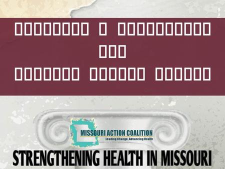 Building a Foundation for Greater Health Access. The Missouri Action Coalition is supported by the AARP Future of Nursing Campaign for Action and the.