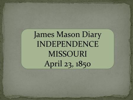 James Mason Diary INDEPENDENCE MISSOURI April 23, 1850.