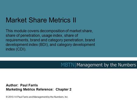 Market Share Metrics II This module covers decomposition of market share, share of penetration, usage index, share of requirements, brand and category.