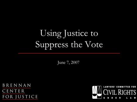 Using Justice to Suppress the Vote June 7, 2007. The U.S. Attorney scandal is only a part of the story.