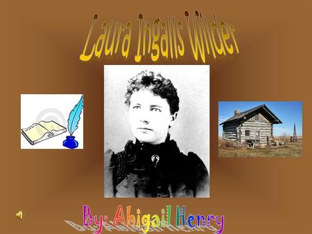 Laura Ingalls Wilder was born in February 7, 1867, near the village of Pepin in the Big Woods of Wisconsin. Her Family was one of the first English.