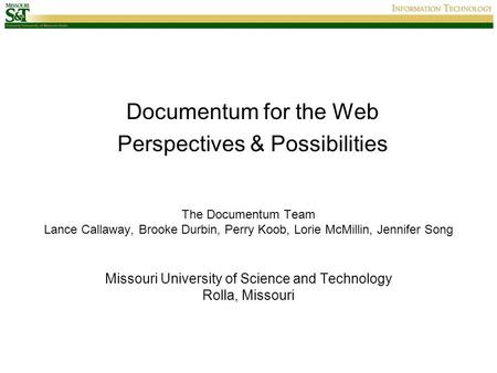 The Documentum Team Lance Callaway, Brooke Durbin, Perry Koob, Lorie McMillin, Jennifer Song Missouri University of Science and Technology Rolla, Missouri.