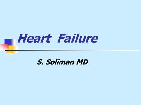 Heart Failure S. Soliman MD. Definition: A state in which the heart cannot provide sufficient cardiac output to satisfy the metabolic needs of the body.