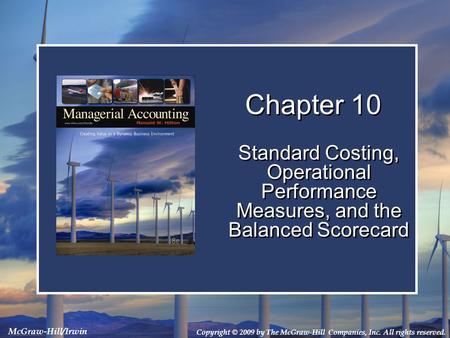 Copyright © 2009 by The McGraw-Hill Companies, Inc. All rights reserved. McGraw-Hill/Irwin Chapter 10 Standard Costing, Operational Performance Measures,