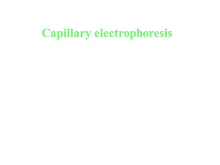 Capillary electrophoresis. Electrophoretic migration Z i ： charge # of component i e 0 ： elemental charge [ 1.602×10 -19 C ] E=V/L ( V ： applied voltage.