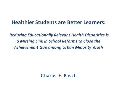 Charles E. Basch. Strategies to Close the Educational Achievement Gap  Standards and accountability  Revising school financing  Teacher preparation.