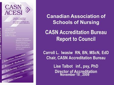 Canadian Association of Schools of Nursing CASN Accreditation Bureau Report to Council Carroll L. Iwasiw RN, BN, MScN, EdD Chair, CASN Accreditation Bureau.