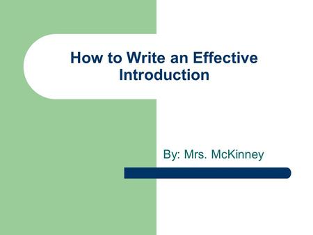 How to Write an Effective Introduction By: Mrs. McKinney.