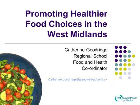 Promoting Healthier Food Choices in the West Midlands Catherine Goodridge Regional School Food and Health Co-ordinator