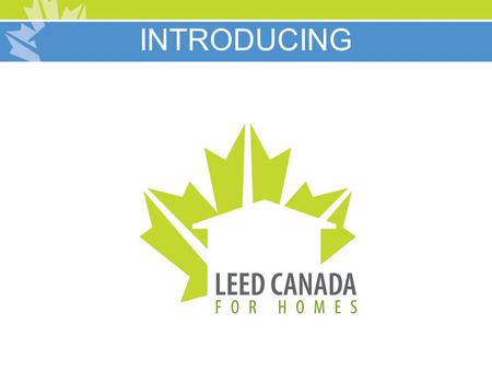 INTRODUCING. LEED ® Canada for Homes City Month, Day, Year.