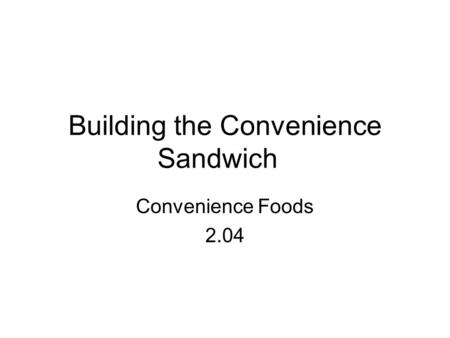 Building the Convenience Sandwich