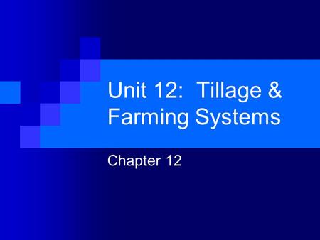 Unit 12: Tillage & Farming Systems Chapter 12. Objectives Historical trends in tillage Investigate reasons for tillage Different types of tillage Advantages/impacts.