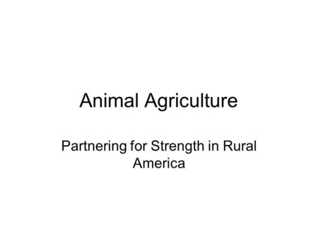 Animal Agriculture Partnering for Strength in Rural America.